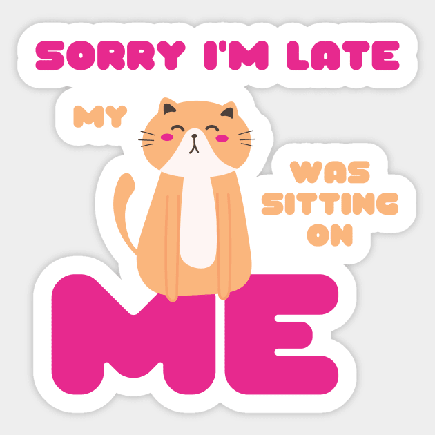 Sorry I'm Late, My Cat Was Sitting on Me Cute Cat Lovers Gift Sticker by nathalieaynie